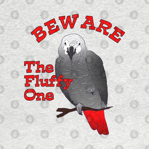 African Grey Parrot ~ Beware the Fluffy One by Einstein Parrot